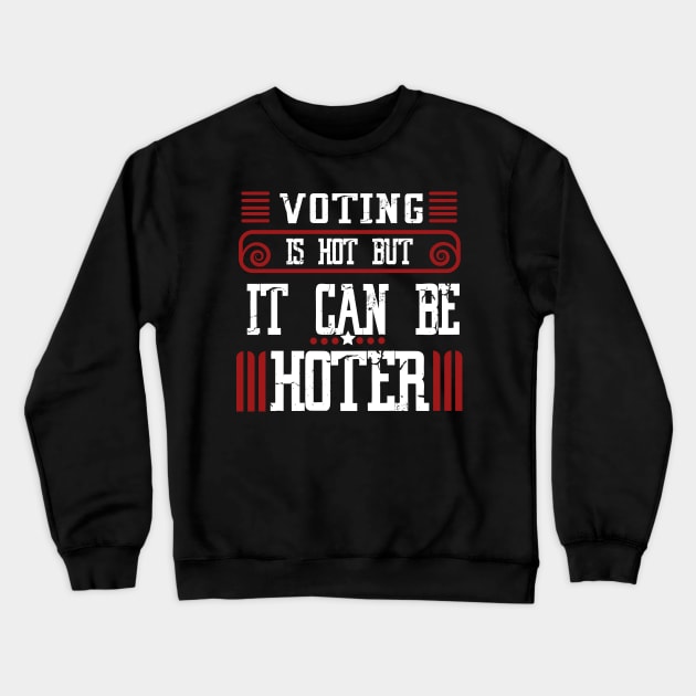 Voting is hot-but it can be hotter Crewneck Sweatshirt by JHFANART